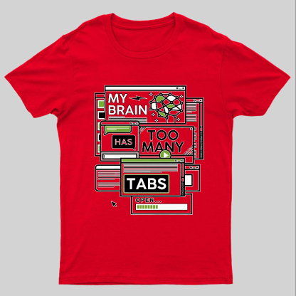 My Brain Has Too Many Tabs Open Geeky T-Shirt
