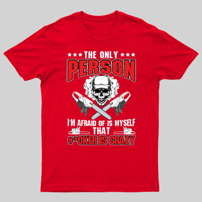 The Only Person I m Afraid Of Is Myself on Geeky T-Shirt