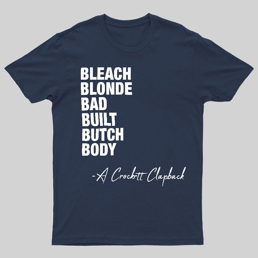 Bleach blonde bad built butch body a Crockett Clapback Geeky T-Shirt