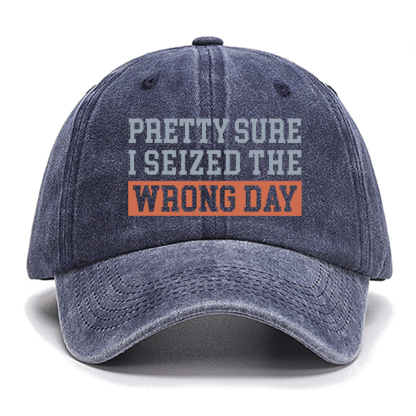 I'm Pretty Sure I Seized The Wrong Day Cotton Hat