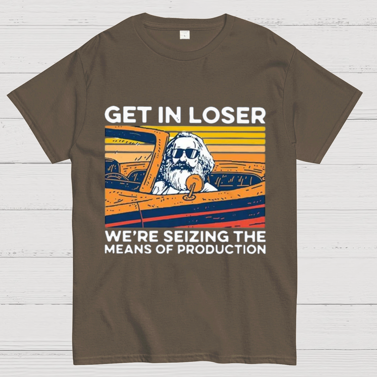 Karl Marx Get In Loser We’re Seizing The Means Of Production Geeky T-Shirt