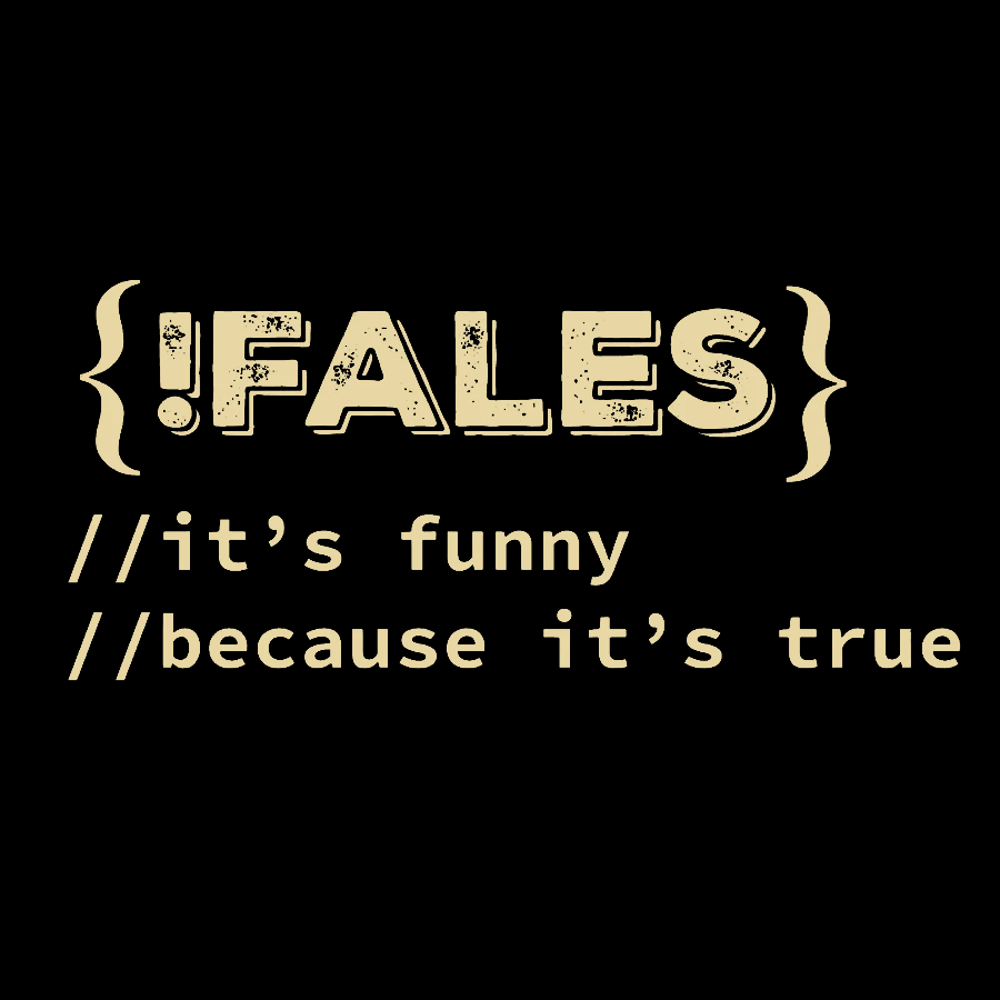FALSE ITS FUNNY BECAUSE ITS TRUE - NERD SHIRT - IT SHIRT - DEVELOPER SHIRT
