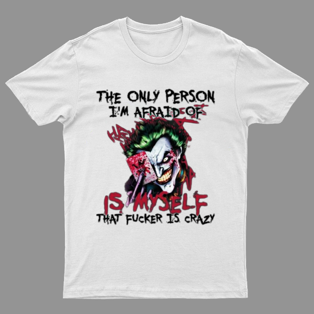 The Only Person I‘m Afraid Of Is Myself Crazy Geeky T-Shirt