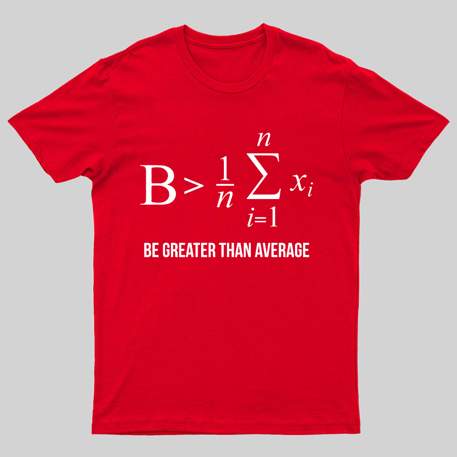 Math Gifts Be Greater Than Average Geeky T-Shirt
