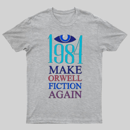 Make Orwell fiction again Geeky T-Shirt