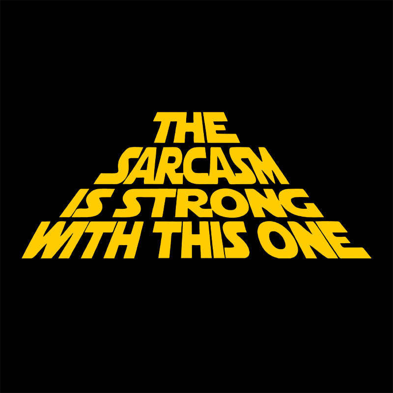 The Sarcasm Is Strong With This One T-Shirt