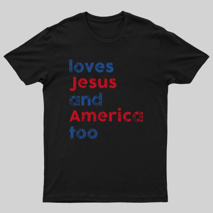 Loves Jesus And America Too Unisex Song Inspired Patriotic Graphic Geeky T-Shirt