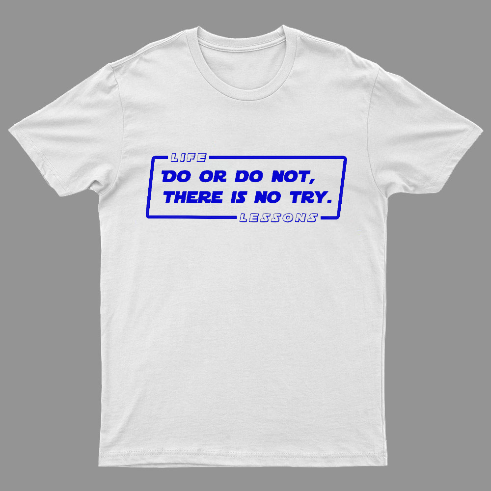 Do Or Do Not. There Is No Try Geeky T-Shirt