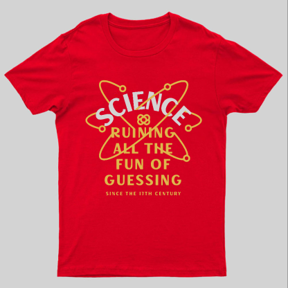Science Ruining All The Fun Of Guessing Geeky T-Shirt
