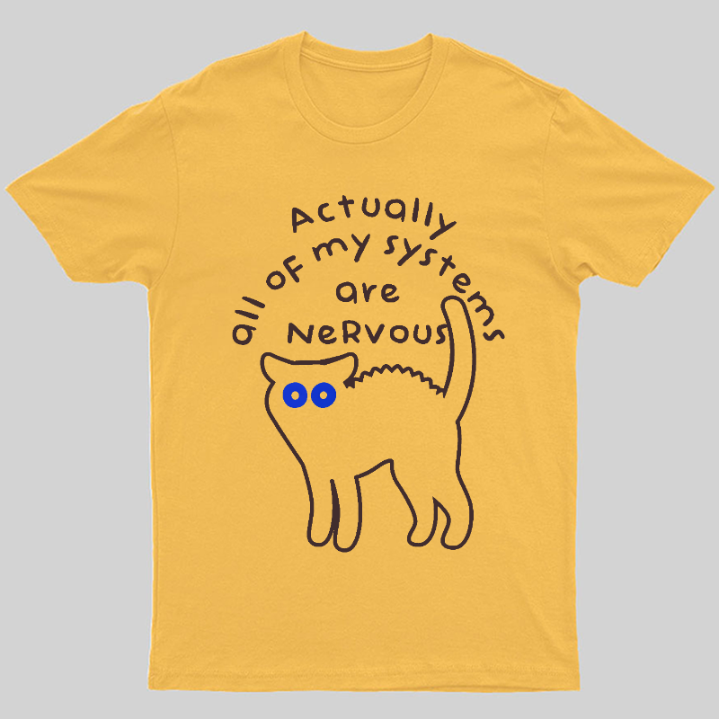 Actually All Of My Systems Are Nervous Animal T-Shirt