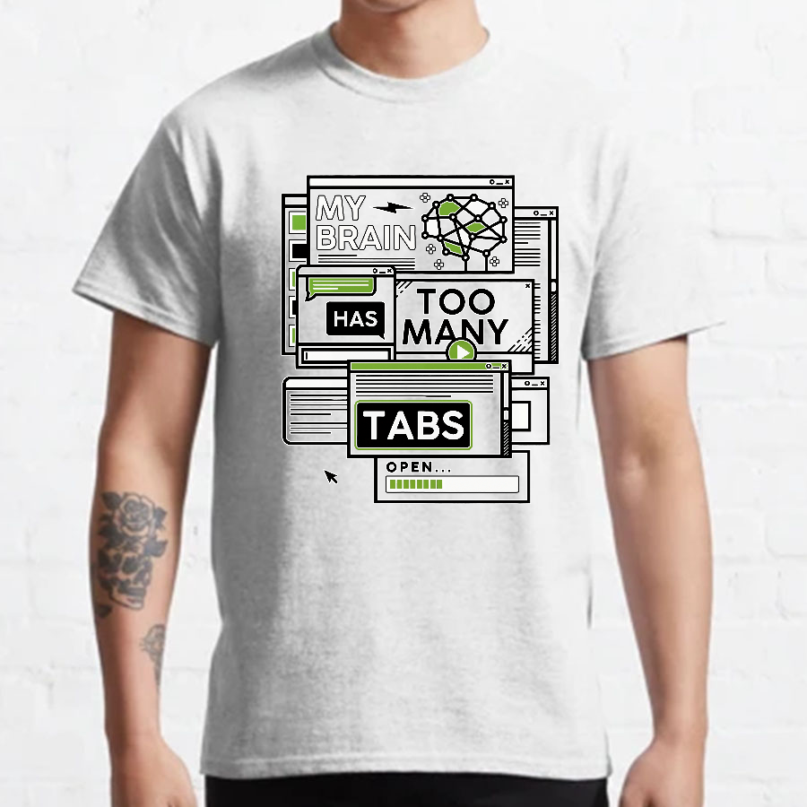 My Brain Has Too Many Tabs Open Geeky T-Shirt