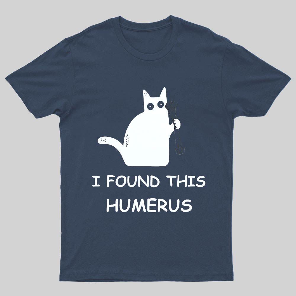 I Found This Humerus Nerdy T-Shirt