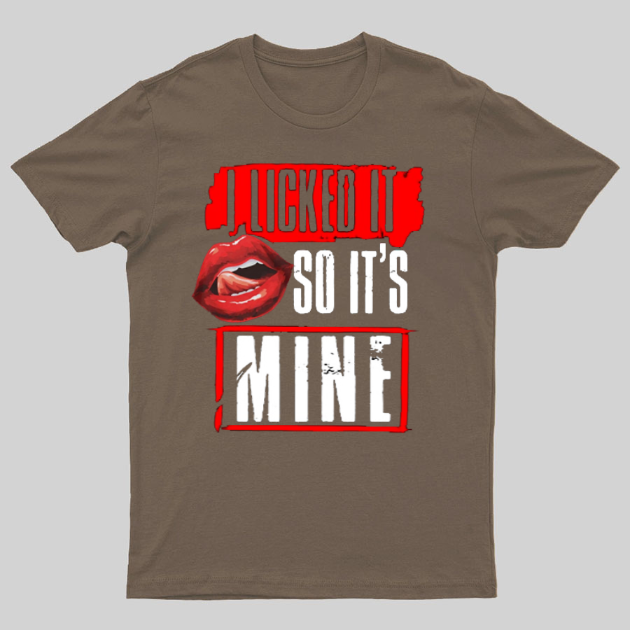 I Licked It So Its Mine Geek T-Shirt