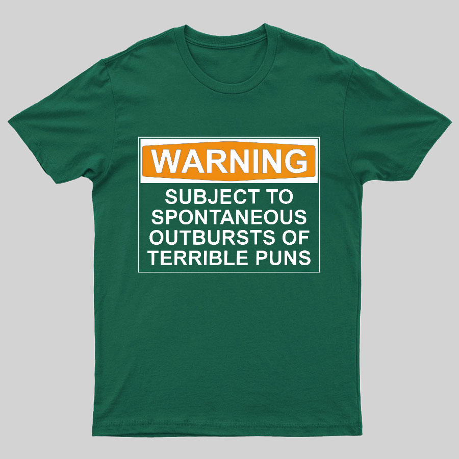 Warning - Terrible Puns! Geeky T-Shirt