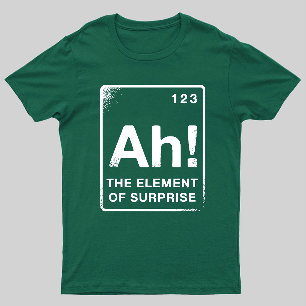 The Element Of Surprise Geeky T-Shirt