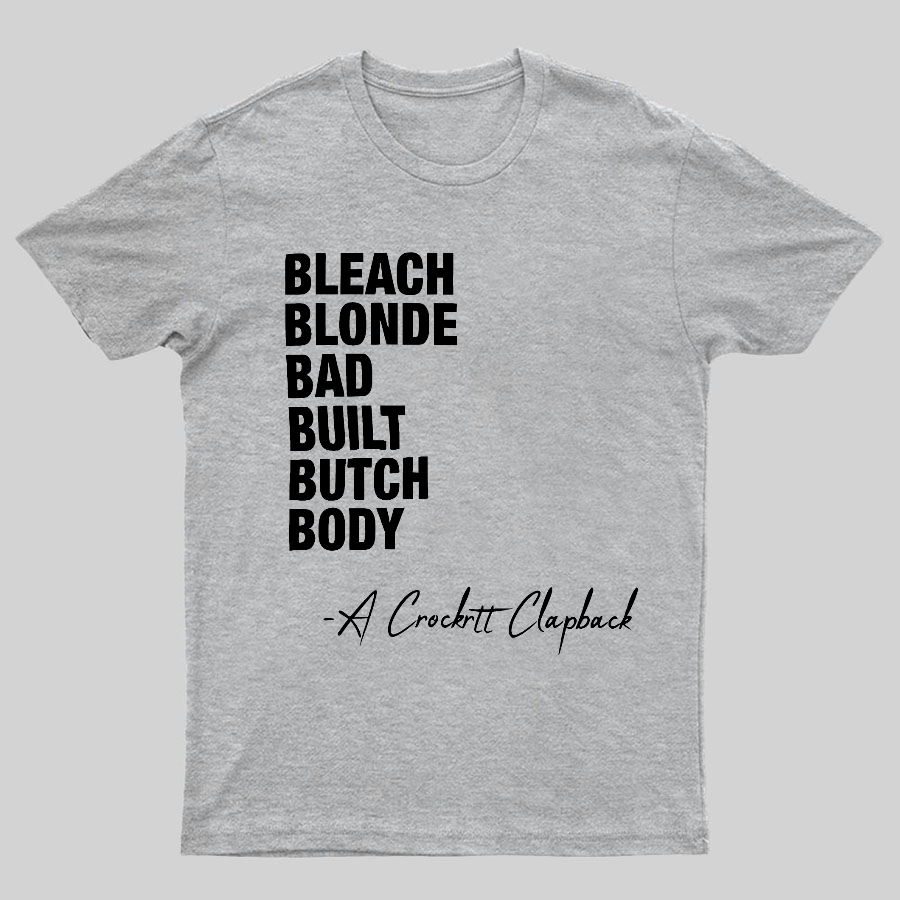 Bleach blonde bad built butch body a Crockett Clapback Geeky T-Shirt