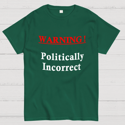 Politically Incorrect Geeky T-Shirt