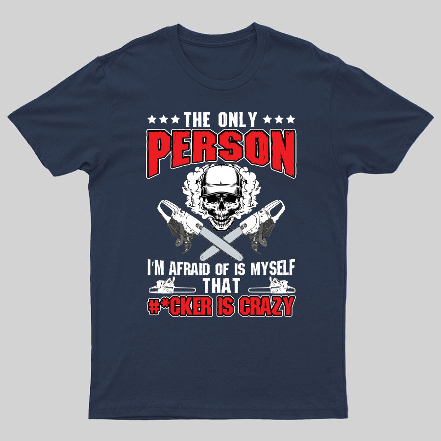 The Only Person I m Afraid Of Is Myself on Geeky T-Shirt