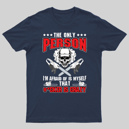 The Only Person I m Afraid Of Is Myself on Geeky T-Shirt