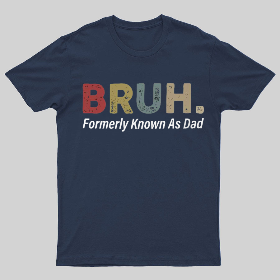 Bruh Formerly Known As Dad Geeky T-Shirt,Fathers Day Gift