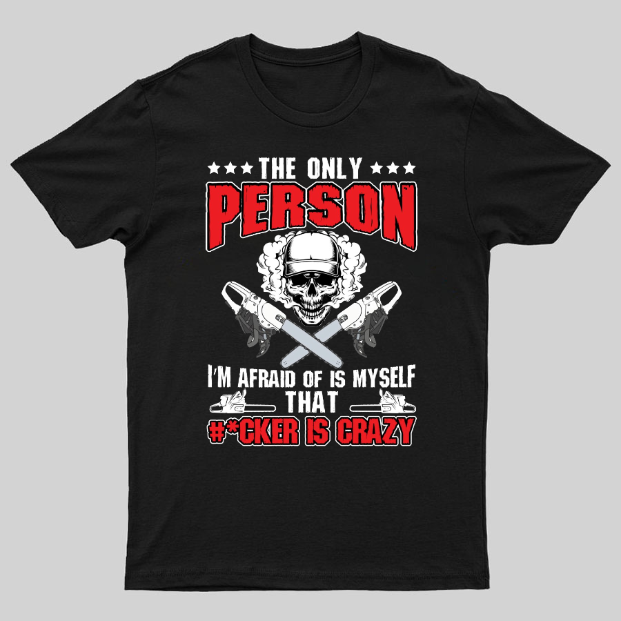 The Only Person I m Afraid Of Is Myself on Geeky T-Shirt