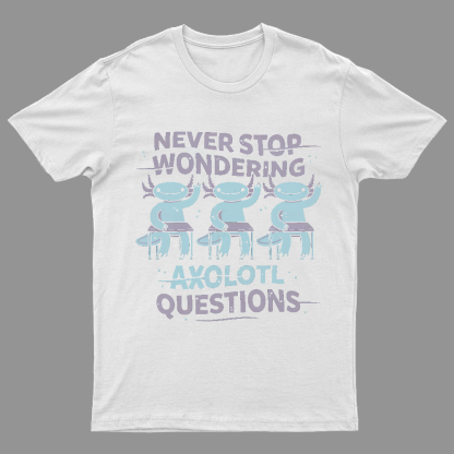 Axolotl Questions Geeky T-Shirt