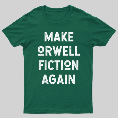 Make Orwell fiction again Geeky T-Shirt