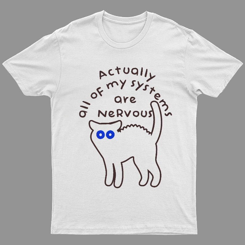 Actually All Of My Systems Are Nervous Animal T-Shirt