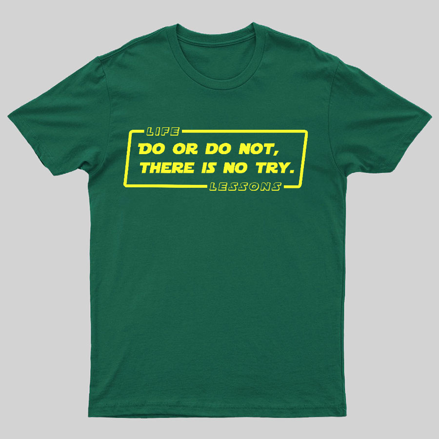 Do Or Do Not. There Is No Try Geeky T-Shirt