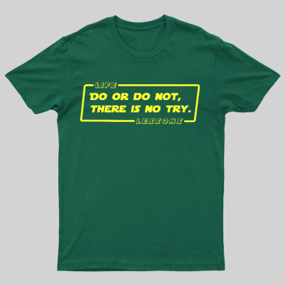 Do Or Do Not. There Is No Try Geeky T-Shirt