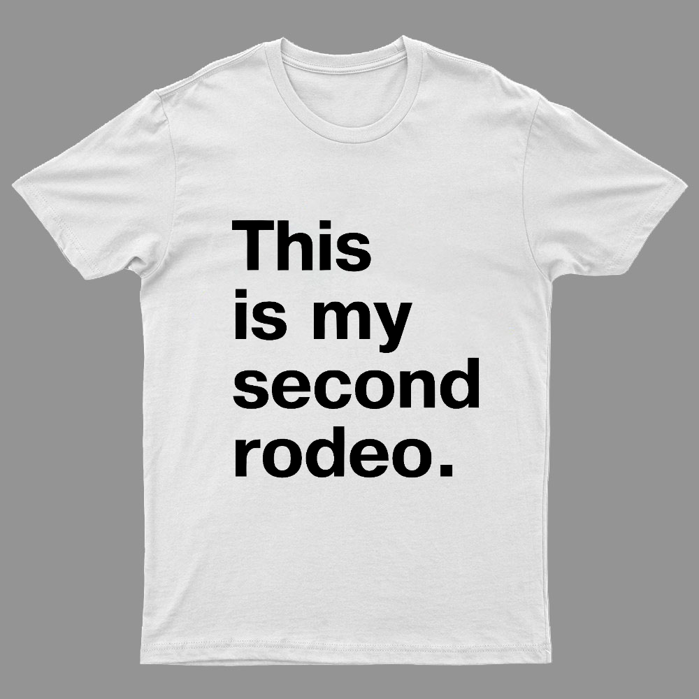 This is my second rodeo Geeky T-Shirt