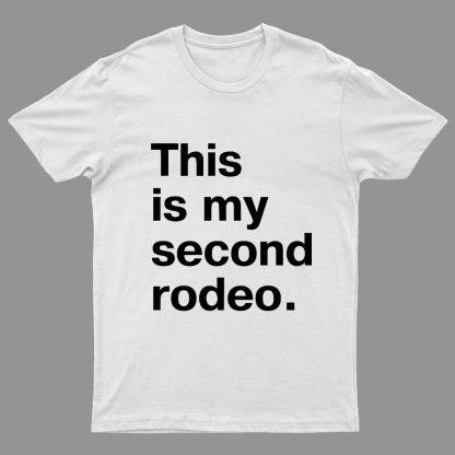 This is my second rodeo Geeky T-Shirt