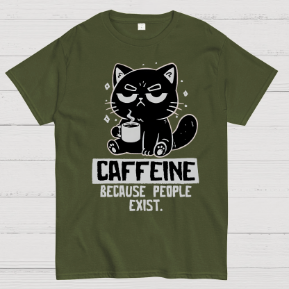 Caffeine Because People Exist Geek T-Shirt