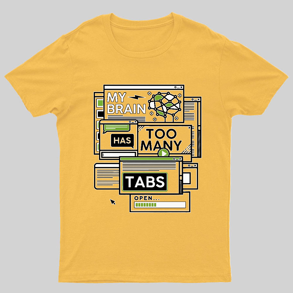 My Brain Has Too Many Tabs Open Geeky T-Shirt