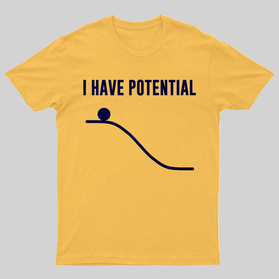 I Have Potential Energy Science Geek T-Shirt