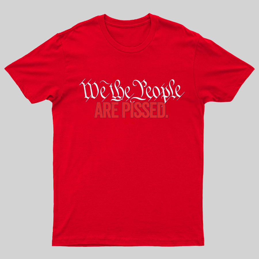 We The People Are Pissed Off T-Shirt