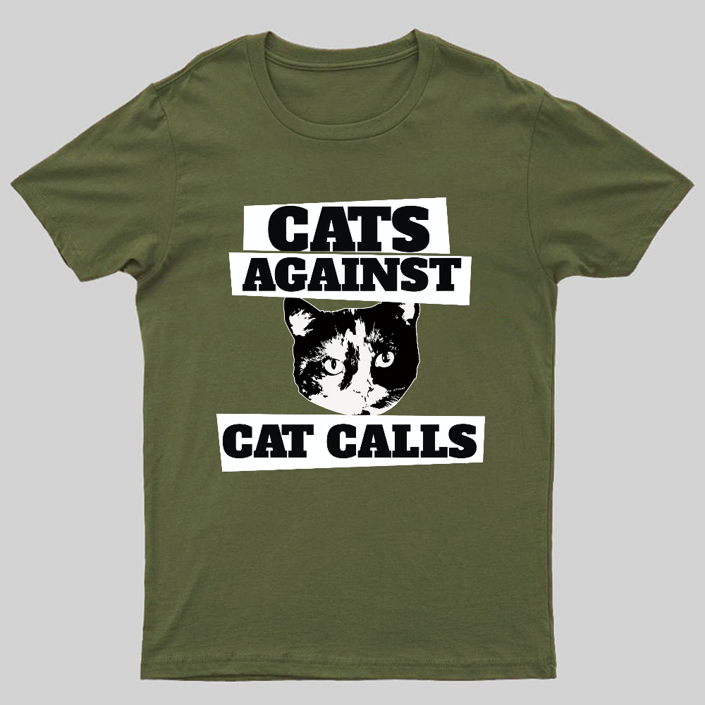 Cats against cat calls Geeky T-Shirt