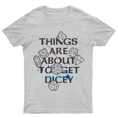 Things Are About To Get Dicey Geeky T-Shirt