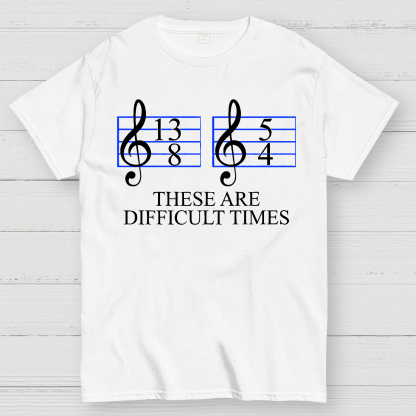 Music Difficult Times Geek T-Shirt