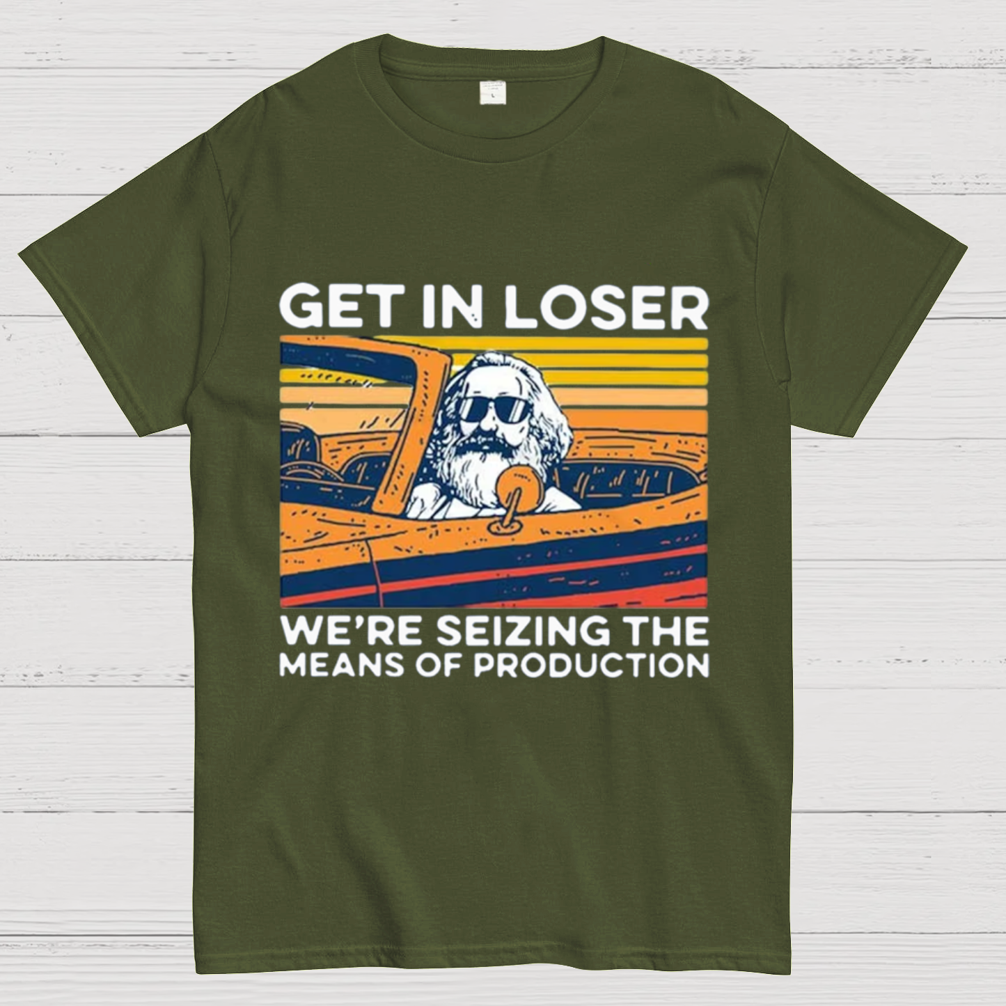 Karl Marx Get In Loser We’re Seizing The Means Of Production Geeky T-Shirt
