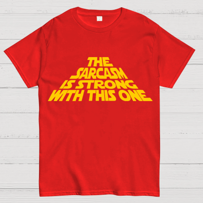 The Sarcasm Is Strong With This One T-Shirt