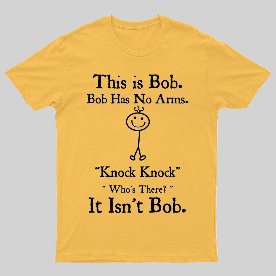 Bob Has No Arms , Knock-Bob Funny Geeky T-Shirt