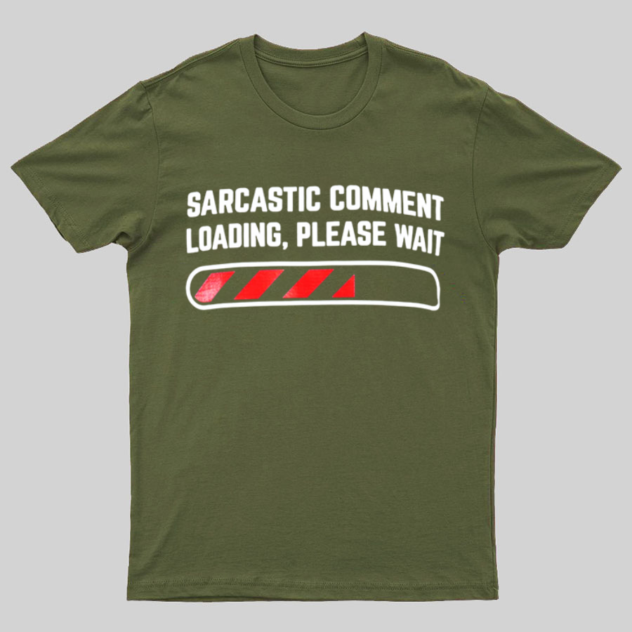 Sarcastic Comment Loading Please Wait Fun Sarcastic Humor Unisex T-Shirt