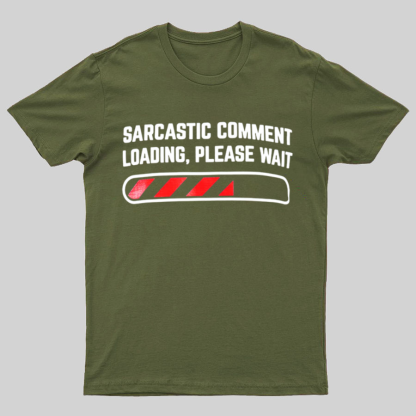 Sarcastic Comment Loading Please Wait Fun Sarcastic Humor Unisex T-Shirt