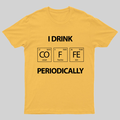I Drink Coffee Periodically Geeky T-Shirt