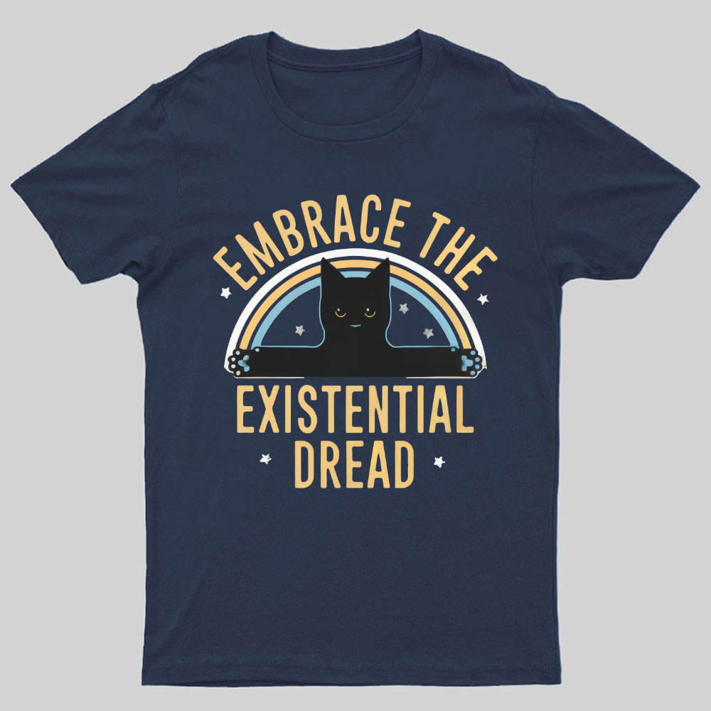 Embrace The Existential Dread Geeky T-Shirt