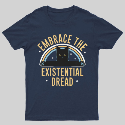 Embrace The Existential Dread Geeky T-Shirt