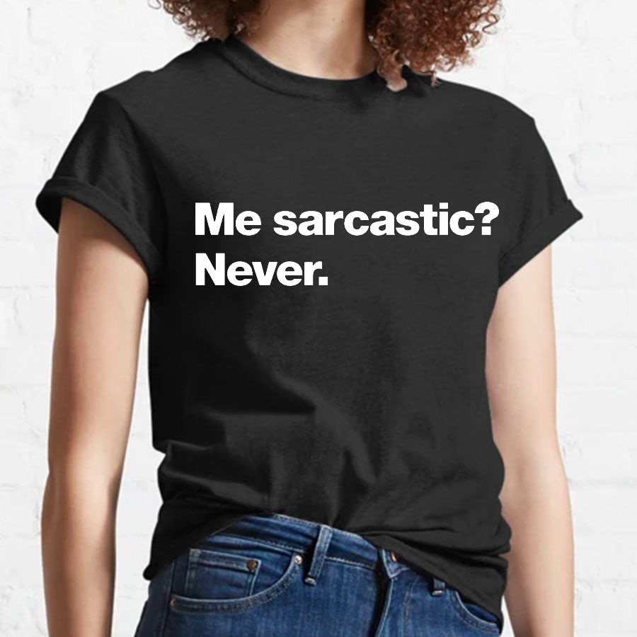 Me Sarcastic Never Geeky T-Shirt