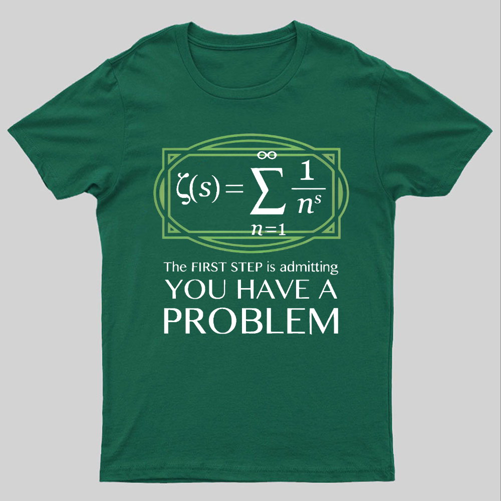 You Have a Problem Geeky T-Shirt