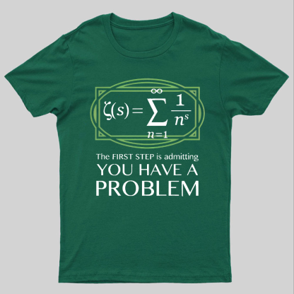 You Have a Problem Geeky T-Shirt